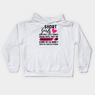 Short Girls God Only Lets Things Grow until they're perfect some of us didn't take as long as others Kids Hoodie